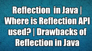 Reflection in Java Where is Reflection API used Drawbacks of Reflection in Java