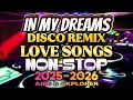 Download Lagu NEW LOVE SONGS DISCO REMIX | IN MY DREAMS NONSTOP REMIX 💥2025-2026💥