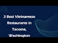 3 Best Vietnamese Restaurants in Tacoma Washington Vietnamese Cuisine