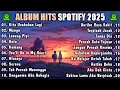 Download Lagu Album Hits Spotify 2025 | Kita Usahkan Lagi | Mangu | Lesung Pipi