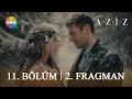 Aziz 11 Bolum 2 Fragman Sen essiz birisin Efnan