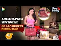 Ameesha Patel shows her luxury bag collection Happy birt ay