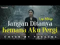 Lagu Jangan Ditanya Kemana Aku Pergi - Cover Lagu Melayu By Voxaura