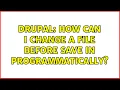 Drupal How can I change a file before save in programmatically
