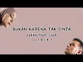 Download Lagu Lirik Bukan Karena Tak Cinta - Judika Feat. Lesti