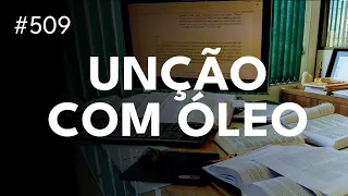A unção com óleo: uma análise bíblica | O que a Bíblia afirma sobre a unção com óleo | Óleo da unção
