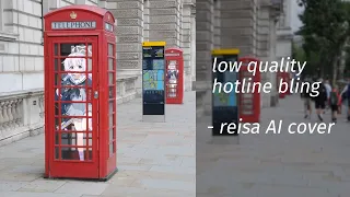 low quality hotline bling by reisa 