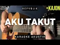 Download Lagu Aku Takut - Repvblik (Karaoke Akustik + Kajon)