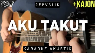 Download Aku Takut - Repvblik (Karaoke Akustik + Kajon) MP3