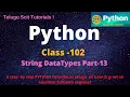 Python Class-102 String DataTypes Part-13 Python Tutorial for Beginners - in Telugu and English