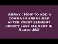 Array How to add a comma in array map after every element except last element in React JSX
