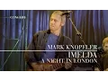 Download Lagu Mark Knopfler - Imelda (A Night In London | Official Live Video)