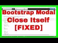 Bootstrap Modal Crash Closing By Itself FIXED