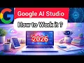 Google AI Studio Explained How to Work it Step by Step Tutorial 2026