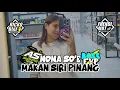 NONA SOE MAKAN SIRI PINANG ( RICKO BIAF x FHENDI MBT ) 