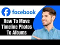 How to Move Facebook Timeline Photos to Album in 2026 Facebook Tutorial