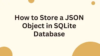 How to Store a JSON Object in SQLite Database
