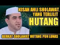 Download Lagu BERKAH SHOLAWAT || KISAH AHLI SHOLAWAT YANG TERLILIT HUTANG - HABIB AHMAD ALHABSY