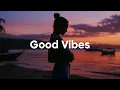 Download Lagu Good Vibes 🌅 Summer Energy 2025 🌴Chill Mix