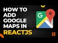Google Maps in ReactJs How to add google maps api in React