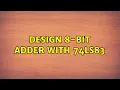 design 8-bit adder with 74LS83