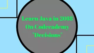 Learn Java in 2018 Decisions Learn Java on Codecademy