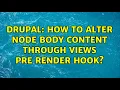 Drupal How to alter node body content through Views pre render hook