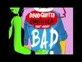 Lagu David Guetta - Bad (feat. Vassy) - Radio Edit