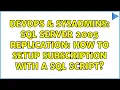 DevOps SysAdmins Sql Server 2005 Replication How to setup subscription with a sql script