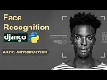 Day - 1 Introduction Setup Face Recognition with Django