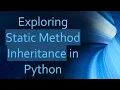 Exploring Static Method Inheritance in Python