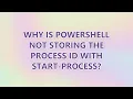Why is PowerShell not storing the process ID with Start-Process