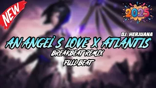 dj an angels love x atlantis breakbeat remix full melody fyp terbaru 2025