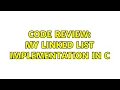 Code Review My linked list implementation in C 5 Solutions