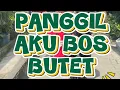 Lagu PANGGIL AKU BOS BUTET