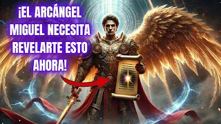 ¡EL ARCÁNGEL MIGUEL NECESITA REVELARTE ESTO AHORA!