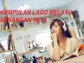 Download Lagu KUMPULAN LAGU MELAYU KENANGAN 90 an