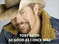 Lyrics to As Good As I Once Was by Toby Keith