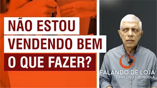 O que fazer quando não estou vendendo bem || Falando de Loja