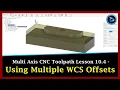 Multi Axis CNC Toolpath Lesson 10 4 - Using Multiple WCS Offsets Dynamic Design Creations
