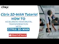 Citrix SD-WAN Tutorial Learn How to Accelerate Your Digital Transformation with Citrix SD-WAN