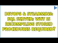 DevOps SysAdmins SQL Server Why is recompiling stored procedures required 3 Solutions