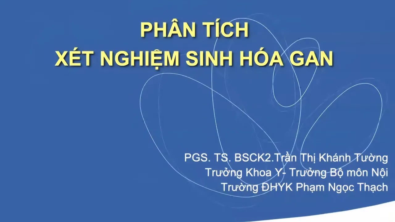 PHÂN TÍCH XÉT NGHIỆM SINH HÓA GAN 2025 - PGS.TS.BSCKII. TRẦN THỊ KHÁNH TƯỜNG [250218]