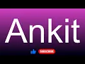 How to correctly pronounce - Ankit