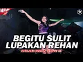 Download Lagu DJ BEGITU SULIT LUPAKAN REHAN !!! APALAGI REHAN TINGGI - DJ VIRAL TERBARU FULL BASS 2022