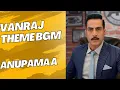 Lagu Vanraj Shah Angry Theme Full BGM |Yaar BGMs| Sudanshu Pandey