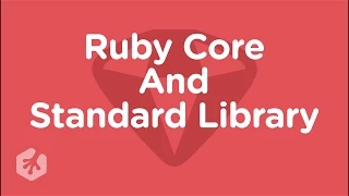 Learn about Ruby Core and Standard Libraries