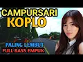 Lagu 1 JAM FULL CAMPURSARI KOPLO PALING GAYENG - CAMPURSARI JAWA DANGDUT FULL BASS - LEMBUT BASS EMPUK
