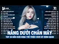 Download Lagu Nắng Dưới Chân Mây Remix | BXH Nhạc Trẻ Remix Hay Nhất | Top 15 Bản EDM TikTok Hot Trend 2025