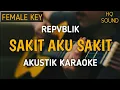 Download Lagu Repvblik - Sakit Aku Sakit (Akustik Karaoke) | Female Key MP3